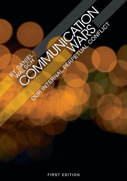 Communication Wars: Our Internal Perpetual Conflict - Daniel Walsch - Books - Cognella, Inc - 9781621314738 - March 27, 2013