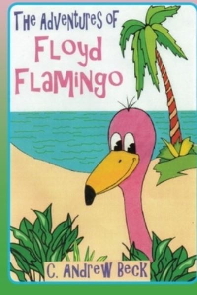 Cover for Steve William Laible · The Adventures of Floyd Flamingo (Paperback Book) (2020)