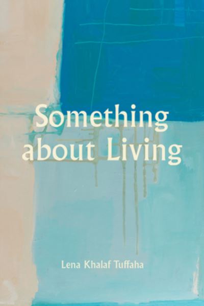 Cover for Lena Khalaf Tuffaha · Something about Living (Book) (2024)