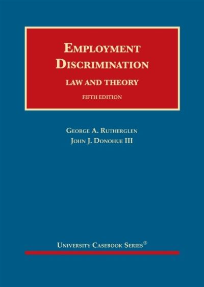 Employment Discrimination: Law and Theory - University Casebook Series - George A. Rutherglen - Books - West Academic Publishing - 9781636590738 - March 30, 2022