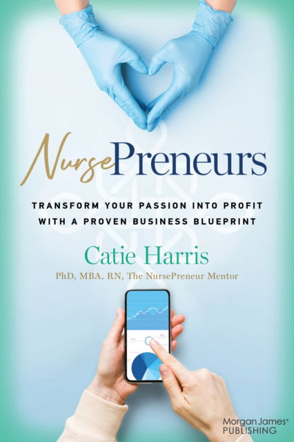 Catie Harris · NursePreneurs: Transform Your Passion into Profit with a Proven Business Blueprint (Paperback Book) (2024)