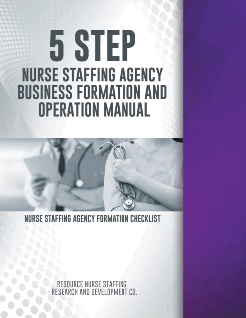 Cover for Rns- Research and Development Co · 5 Step Nurse Staffing Agency Business Formation and Operation Manual (Pocketbok) (2021)