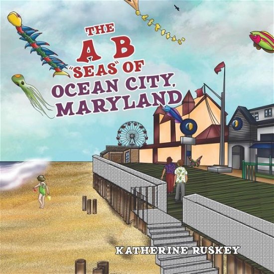 Katherine Ruskey · The A B "seas" of Ocean City, Maryland (Paperback Book) (2018)