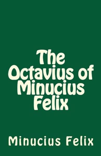 Cover for Minucius Felix · The Octavius of Minucius Felix (Paperback Book) (2018)