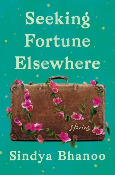 Cover for Sindya Bhanoo · Seeking Fortune Elsewhere: Stories (Paperback Book) (2023)