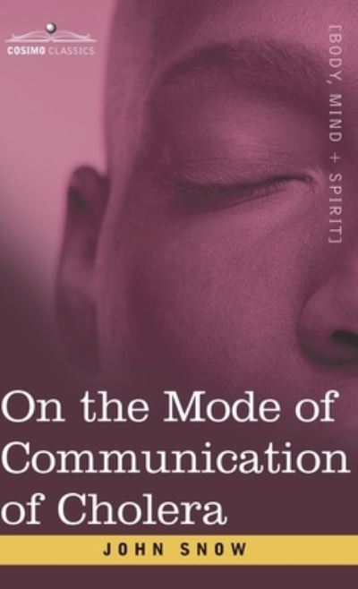 Cover for John Snow · On the Mode of Communication of Cholera: An Essay by The Father of Modern Epidemiology (Hardcover Book) (2020)