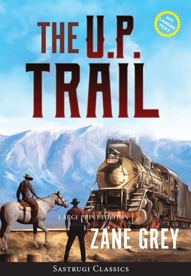 Cover for Zane Grey · The U.P. Trail (Annotated) LARGE PRINT (Hardcover bog) (2021)
