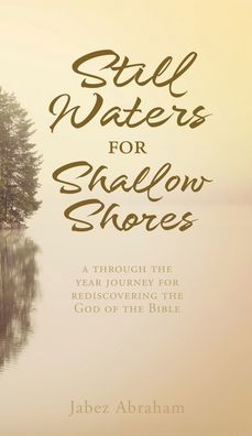 Cover for Jabez Abraham · Still Waters for Shallow Shores: a through the year journey for rediscovering the God of the Bible (Hardcover Book) (2021)