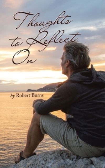 Thoughts to Reflect On - Robert Burns - Books - AuthorHouse - 9781665578738 - January 19, 2023