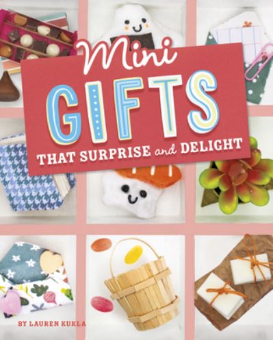 Cover for Lauren Kukla · Mini Gifts That Surprise and Delight (Bok) (2023)