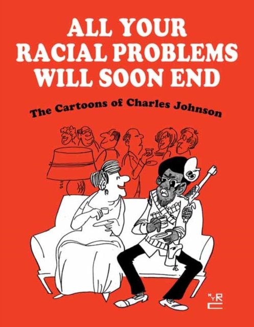 Cover for Charles Johnson · All Your Racial Problems Will Soon End: The Cartoons of Charles Johnson (Hardcover Book) (2022)