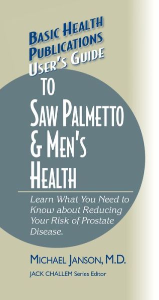 Cover for Michael Janson · User's Guide to Saw Palmetto &amp; Men's Health - Basic Health Publications User's Guide (Hardcover Book) (2003)