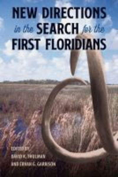 Cover for New Directions in the Search for the First Floridians - Florida Museum of Natural History: Ripley P. Bullen Series (Hardcover Book) (2019)
