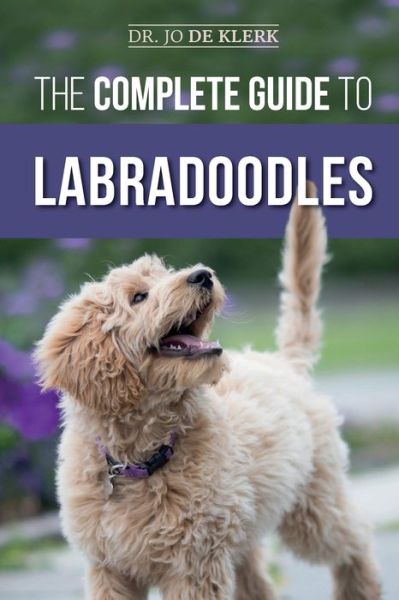 The Complete Guide to Labradoodles - Joanna de Klerk - Books - Independently Published - 9781693847738 - September 24, 2019