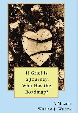 Cover for William Wilson · If Grief is a Journey, Who Has the Roadmap (Inbunden Bok) (2020)