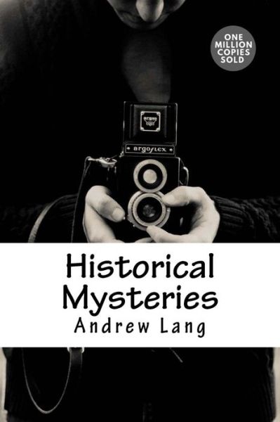 Historical Mysteries - Andrew Lang - Bücher - CreateSpace Independent Publishing Platf - 9781717499738 - 2. Mai 2018