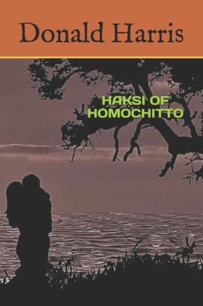 Haksi of Homochitto - Donald Harris - Libros - Independently Published - 9781719961738 - 3 de febrero de 2019