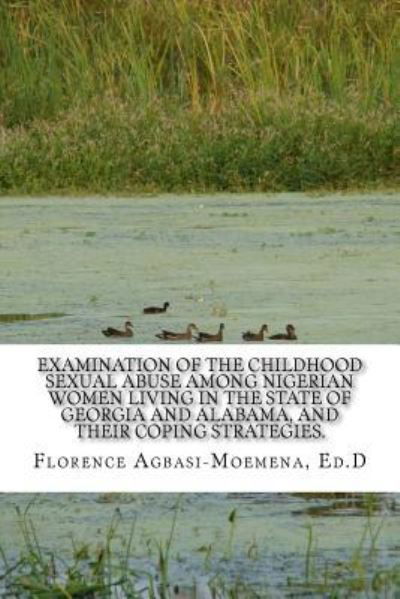 Cover for Agbasi-Moemena, Ed.D, Florence · Examination of the Childhood Sexual Abuse Among Nigerian Women Living in the State of Georgia and Alabama, and their Coping Strategies. (Taschenbuch) (2018)
