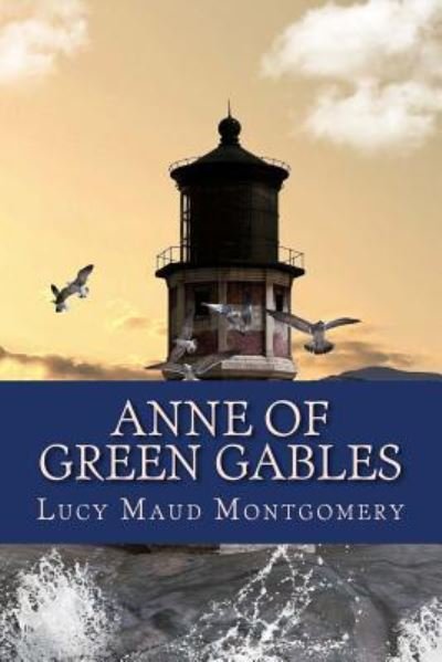 Anne of Green Gables - Lucy Maud Montgomery - Kirjat - CreateSpace Independent Publishing Platf - 9781720989738 - sunnuntai 10. kesäkuuta 2018