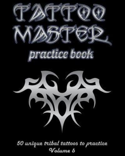 Cover for Till Hunter · Tattoo Master Practice Book - 50 Unique Tribal Tattoos to Practice (Paperback Book) (2018)