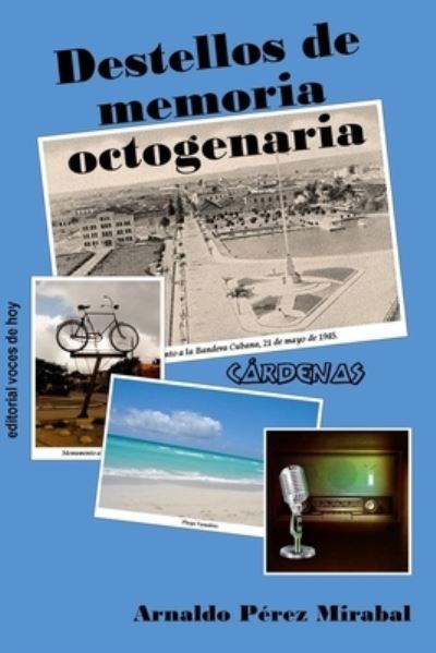 Cover for Arnaldo Pérez Mirabal · Destellos de memoria octogenaria (Paperback Book) (2018)