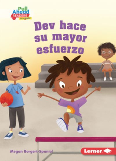 Dev Hace Su Mayor Esfuerzo (Dev Tries His Best) - Megan Borgert-Spaniol - Books - EDICIONES LERNER - 9781728462738 - August 1, 2022