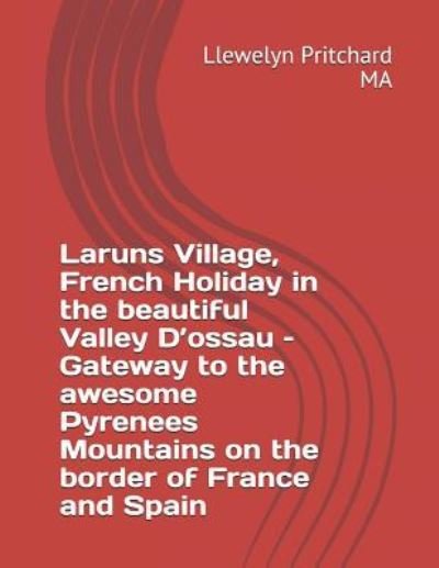 Cover for Llewelyn Pritchard · Laruns Village, French Holiday in the Beautiful Valley d'Ossau - Gateway to the Awesome Pyrenees Mountains - On the Border of France and Spain (Paperback Bog) (2018)