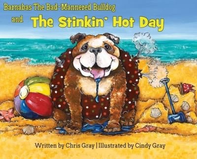 Cover for Chris Gray · Barnabas The Bad-Mannered Bulldog and The Stinkin' Hot Day (Hardcover bog) (2020)