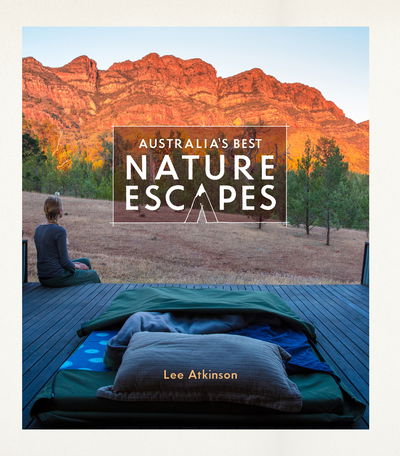 Cover for Lee Atkinson · Australia's Best Nature Escapes (Paperback Book) [First Edition, Flexibound edition] (2018)