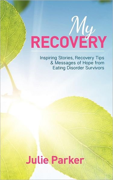 Cover for Julie Parker · My Recovery: Inspiring Stories, Recovery Tips and Messages of Hope from Eating Disorder Survivors (Taschenbuch) (2012)