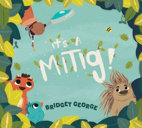 It's a Mitig! - Bridget George - Books - Douglas & McIntyre - 9781771622738 - June 3, 2021