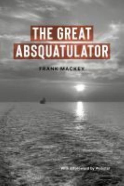 Cover for Frank Mackey · The Great Absquatulator - Baraka Nonfiction (Paperback Book) (2022)