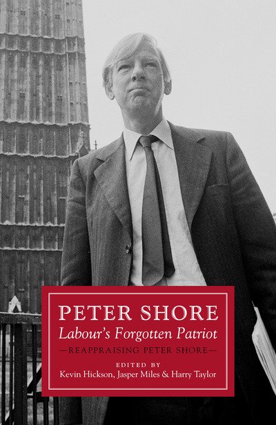 Cover for Kevin Hickson · Peter Shore: Labour's Forgotten Patriot - Reappraising Peter Shore (Hardcover Book) (2020)