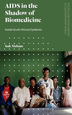 Cover for Isak Niehaus · AIDS in the Shadow of Biomedicine: Inside South Africa's Epidemic - Politics and Development in Contemporary Africa (Hardcover Book) (2018)