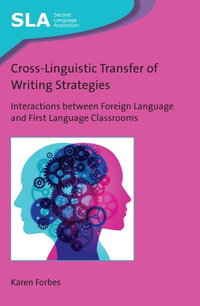 Cover for Karen Forbes · Cross-Linguistic Transfer of Writing Strategies: Interactions between Foreign Language and First Language Classrooms - Second Language Acquisition (Paperback Book) (2023)