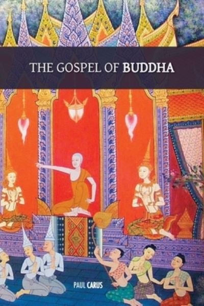 The Gospel of Buddha - Paul Carus - Livres - Discovery Publisher - 9781788945738 - 13 septembre 2021