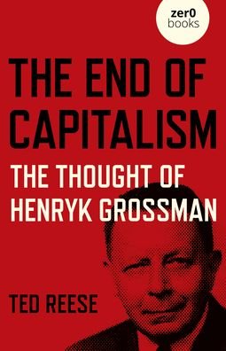 End of Capitalism, The: The Thought of Henryk Grossman - Ted Reese - Bøker - Collective Ink - 9781789047738 - 27. mai 2022