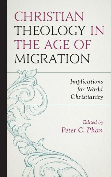 Cover for Peter C. Phan · Christian Theology in the Age of Migration: Implications for World Christianity (Hardcover Book) (2020)
