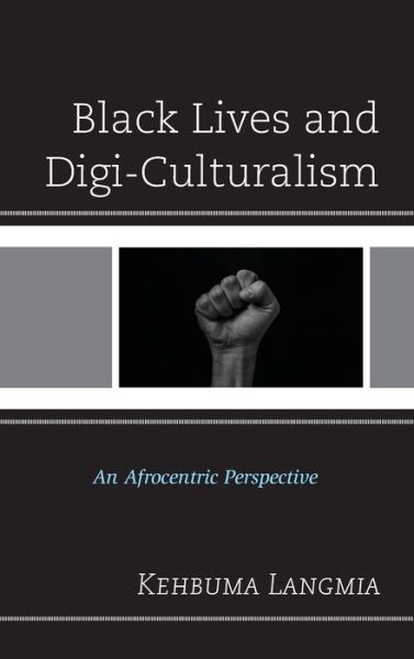 Cover for Kehbuma Langmia · Black Lives and Digi-Culturalism: An Afrocentric Perspective (Inbunden Bok) (2021)