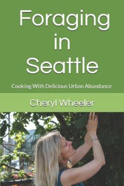 Cover for Cheryl Wheeler · Foraging in Seattle (Paperback Book) (2019)