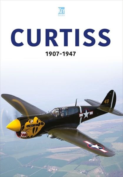 Curtiss 1907-47 - Aviation Industry Series - Key Publishing - Książki - Key Publishing Ltd - 9781802823738 - 25 sierpnia 2023