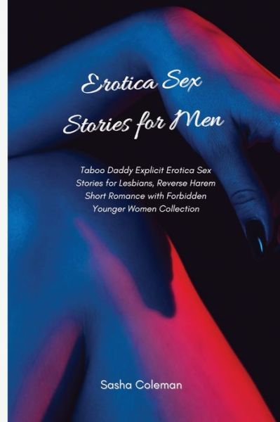 Cover for Sasha Coleman · Erotica Sex Stories for Men: Taboo Daddy Explicit Erotica Sex Stories for Lesbians, Reverse Harem Short Romance with Forbidden Younger Women Collection (Paperback Book) (2021)