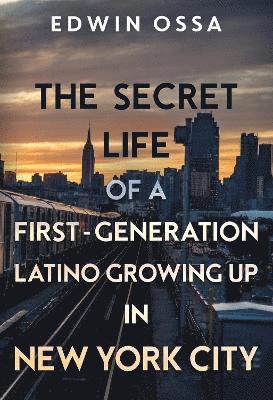 Cover for Edwin Ossa · The Secret Life of a First-Generation Latino Growing Up in New York City (Paperback Book) (2024)