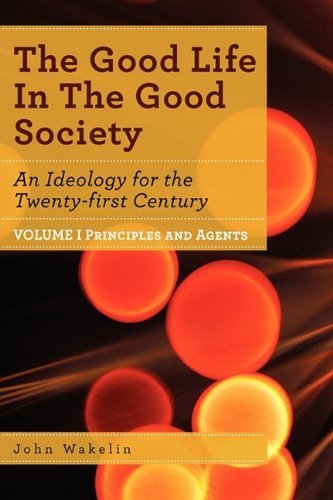 Cover for John Wakelin · The Good Life in the Good Society - Volume I (Paperback Book) (2009)