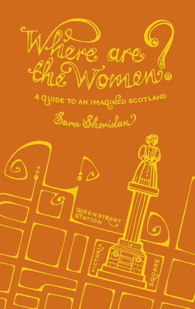 Cover for Sara Sheridan · Where are the Women?: A Guide to an Imagined Scotland (Hardcover Book) (2019)