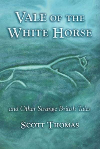 Cover for Scott Thomas · Vale of the White Horse &amp; Other Strange British Stories (Paperback Book) (2021)