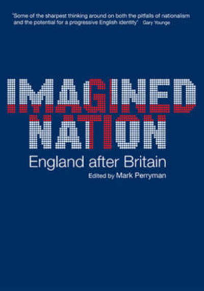 Imagined Nation: England After Britain - Mark Perryman - Libros - Lawrence & Wishart - 9781905007738 - 1 de abril de 2008