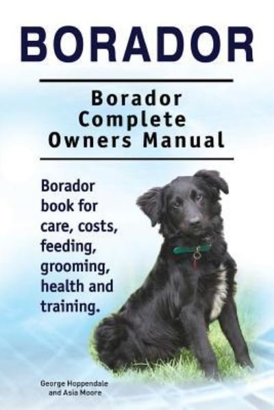 Cover for George Hoppendale · Borador. Borador Complete Owners Manual. Borador book for care, costs, feeding, grooming, health and training. (Pocketbok) (2018)