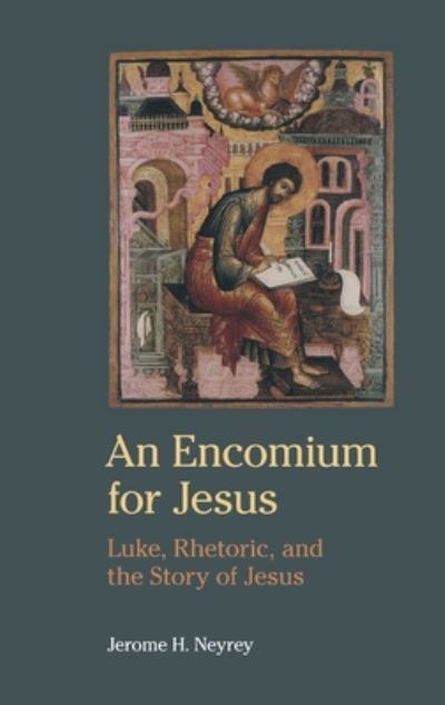 Cover for Jerome H Neyrey · An Encomium for Jesus: Luke, Rhetoric, and the Story of Jesus - Ntm (Hardcover Book) (2020)