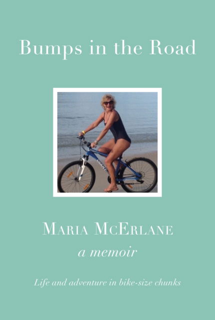 Cover for Maria McErlane · Bumps In The Road: Life and adventure in bike-size chunks (Paperback Book) (2024)